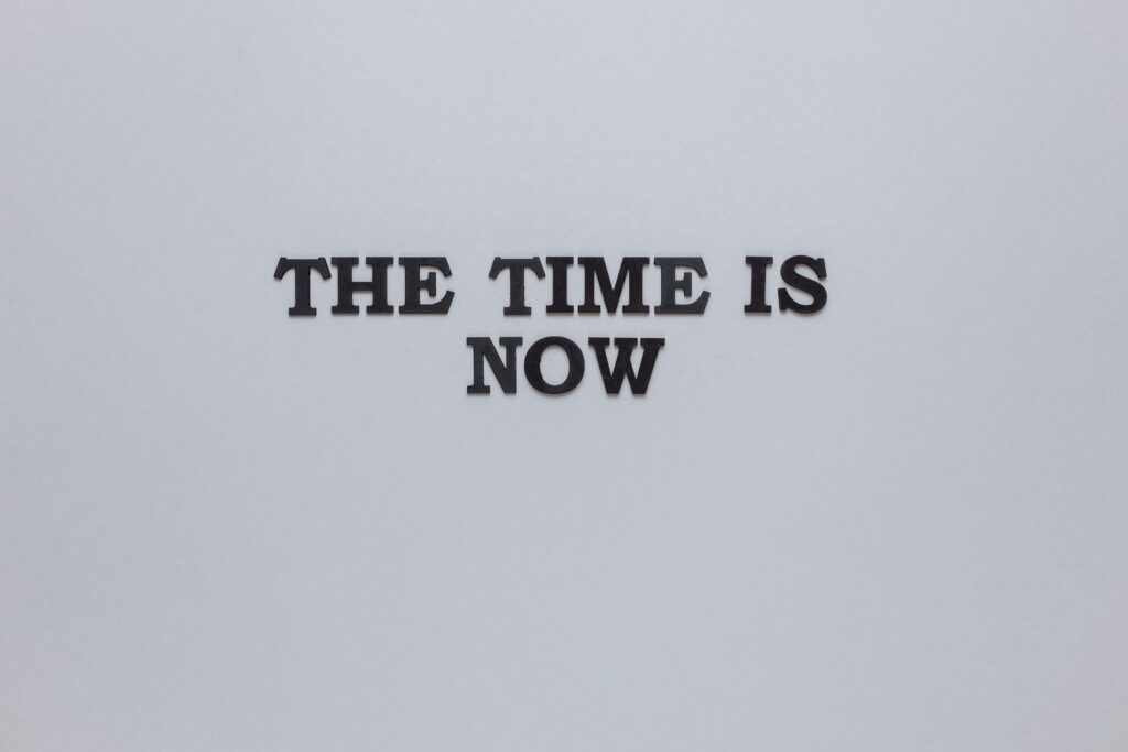 The Time Is Now - Wenn nicht jetzt, wann dann?